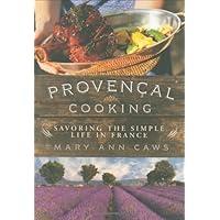 Provençal Cooking: Savoring the Simple Life in France Provençal Cooking: Savoring the Simple Life in France Kindle Hardcover Paperback Mass Market Paperback