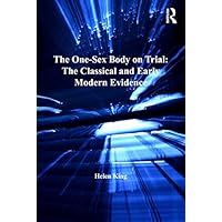 The One-Sex Body on Trial: The Classical and Early Modern Evidence (ISSN) The One-Sex Body on Trial: The Classical and Early Modern Evidence (ISSN) Kindle Hardcover Paperback