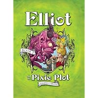 Elliot and the Pixie Plot: The Underworld Chronicles Elliot and the Pixie Plot: The Underworld Chronicles Kindle Hardcover