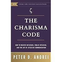 The Charisma Code: How To Master Influence, Public Speaking, and the Art of Effective Communication (Speak for Success) The Charisma Code: How To Master Influence, Public Speaking, and the Art of Effective Communication (Speak for Success) Paperback Kindle