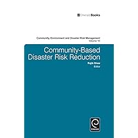 Community Based Disaster Risk Reduction (Community, Environment and Disaster Risk Management Book 10) Community Based Disaster Risk Reduction (Community, Environment and Disaster Risk Management Book 10) Kindle Hardcover