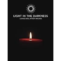 Light in the Darkness - Living Well After Trauma