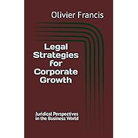 Legal Strategies for Corporate Growth: Juridical Perspectives in the Business World (French Edition)
