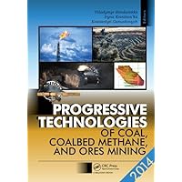 Progressive Technologies of Coal, Coalbed Methane, and Ores Mining Progressive Technologies of Coal, Coalbed Methane, and Ores Mining Hardcover Kindle Paperback