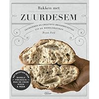 Bakken met zuurdesem: technieken en creatieve broodrecepten uit de wereldkeuken