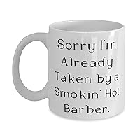 Perfect Barber 11oz 15oz Mug, Sorry I'm Already Taken by a Smokin' Hot, Present For Friends, Inappropriate Gifts From Friends, Barber birthday gift ideas, Barber birthday present, Barber gift for