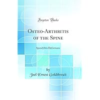 Osteo-Arthritis of the Spine: Spondylitis Deformans (Classic Reprint) Osteo-Arthritis of the Spine: Spondylitis Deformans (Classic Reprint) Hardcover Paperback