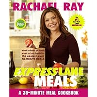 Rachael Ray Express Lane Meals: What to Keep on Hand, What to Buy Fresh for the Easiest-Ever 30-Minute Meals: A Cookbook