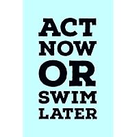 Act Now Or Swim Later: Global Warming Notebook| Journal|Diary|Organizer Gift For Christmas and Birthday (6x9) 100 Pages Blank Lined Composition ... Earth Lovers and Climate Change Believers.