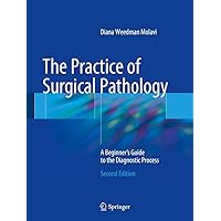 The Practice of Surgical Pathology: A Beginner's Guide to the Diagnostic Process The Practice of Surgical Pathology: A Beginner's Guide to the Diagnostic Process Hardcover Kindle Paperback