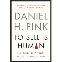 To Sell Is Human: The Surprising Truth About Moving Others To Sell Is Human: The Surprising Truth About Moving Others Audible Audiobook Kindle Paperback Hardcover Audio CD