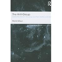 The Anti-Group (Routledge Mental Health Classic Editions) The Anti-Group (Routledge Mental Health Classic Editions) Paperback Kindle Hardcover