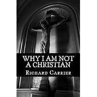 Why I Am Not a Christian: Four Conclusive Reasons to Reject the Faith Why I Am Not a Christian: Four Conclusive Reasons to Reject the Faith Kindle Audible Audiobook Paperback
