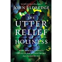 The Utter Relief of Holiness: How God's Goodness Frees Us from Everything that Plagues Us The Utter Relief of Holiness: How God's Goodness Frees Us from Everything that Plagues Us Hardcover Audible Audiobook Paperback Audio CD