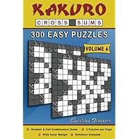 Kakuro Cross Sums – 300 Easy Puzzles Volume 6: 300 Easy Kakuro Cross Sums Kakuro Cross Sums – 300 Easy Puzzles Volume 6: 300 Easy Kakuro Cross Sums Paperback