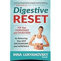 Digestive Reset: Fix Your Hormones and Digestion by Balancing Your Gut Microbiome and Adrenals Digestive Reset: Fix Your Hormones and Digestion by Balancing Your Gut Microbiome and Adrenals Paperback Kindle