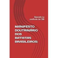 MANIFESTO DOUTRINÁRIO DOS BATISTAS BRASILEIROS:: Baseado na confissão da CBB (Portuguese Edition)