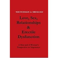 Love, Sex, Relationships & Erectile Dysfunction: A Man and a Woman's Perspective on Impotence Love, Sex, Relationships & Erectile Dysfunction: A Man and a Woman's Perspective on Impotence Kindle Paperback