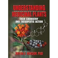 Understanding Medicinal Plants: Their Chemistry and Therapeutic Action Understanding Medicinal Plants: Their Chemistry and Therapeutic Action Paperback Kindle Hardcover