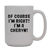 Of Course I'm Right! I'm A Cheryn! - 15oz Ceramic Coffee Mug, White