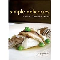 Simple Delicacies: Japanese Recipes from Hirozen Simple Delicacies: Japanese Recipes from Hirozen Paperback