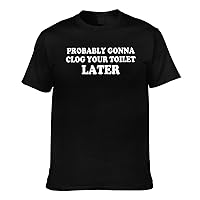 Probably Gonna Clog Your Toilet Later Shirts Funny Shirts Vintage Graphic Tees for Men Women -