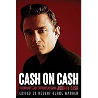 Cash on Cash: Interviews and Encounters with Johnny Cash (Musicians in Their Own Words) Cash on Cash: Interviews and Encounters with Johnny Cash (Musicians in Their Own Words) Paperback Kindle