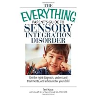 The Everything Parent's Guide To Sensory Integration Disorder: Get the Right Diagnosis, Understand Treatments, And Advocate for Your Child The Everything Parent's Guide To Sensory Integration Disorder: Get the Right Diagnosis, Understand Treatments, And Advocate for Your Child Paperback Kindle