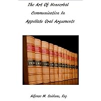 The Art Of Nonverbal Communication In Appellate Oral Arguments (Appellate Practice: The Series Book 3) The Art Of Nonverbal Communication In Appellate Oral Arguments (Appellate Practice: The Series Book 3) Kindle