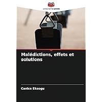 Malédictions, effets et solutions (French Edition)