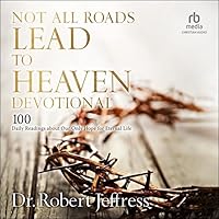 Not All Roads Lead to Heaven Devotional: 100 Daily Readings about Our Only Hope for Eternal Life Not All Roads Lead to Heaven Devotional: 100 Daily Readings about Our Only Hope for Eternal Life Hardcover Kindle Audible Audiobook Audio CD