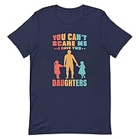 You Can't Scare Me I Have Two Daughters T-Shirt | Dad Shirt for Father's Day or Dad's Birthday