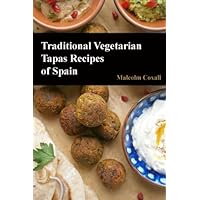 Traditional Vegetarian Tapas Recipes of Spain (Traditional Recipes of Spain) Traditional Vegetarian Tapas Recipes of Spain (Traditional Recipes of Spain) Paperback Kindle