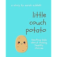 Little Couch Potato: Helping Kids Make Healthy Choices (Growing Little Potatoes: Social/Emotional Learning Series) Little Couch Potato: Helping Kids Make Healthy Choices (Growing Little Potatoes: Social/Emotional Learning Series) Paperback