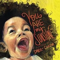 You Are My Sunshine: The classic nursery rhyme illustrated with positive imagery of people of color You Are My Sunshine: The classic nursery rhyme illustrated with positive imagery of people of color Paperback