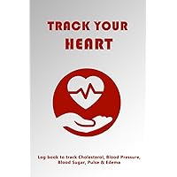 Heart Tracker Journal: Tracks blood pressure, pulse, blood sugar, pulse, edema, and cholesterol levels