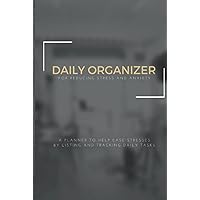 Daily Organizer For Reducing Stress and Anxiety: A Planner to Help Ease Stresses By Listing and Tracking Daily Tasks V5 Daily Organizer For Reducing Stress and Anxiety: A Planner to Help Ease Stresses By Listing and Tracking Daily Tasks V5 Hardcover Paperback