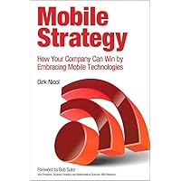 Mobile Strategy: How Your Company Can Win by Embracing Mobile Technologies (IBM Press) Mobile Strategy: How Your Company Can Win by Embracing Mobile Technologies (IBM Press) Kindle Paperback