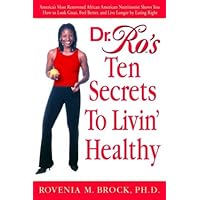 Dr. Ro's Ten Secrets to Livin' Healthy: America's Most Renowned African American Nutritionist Shows You How to Look Great, Feel Better, and Live Longer by Eating Right Dr. Ro's Ten Secrets to Livin' Healthy: America's Most Renowned African American Nutritionist Shows You How to Look Great, Feel Better, and Live Longer by Eating Right Hardcover Paperback Mass Market Paperback