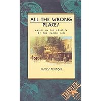 All the Wrong Places: Adrift in the Politics of the Pacific Rim (Traveler) All the Wrong Places: Adrift in the Politics of the Pacific Rim (Traveler) Paperback