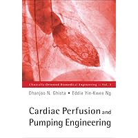 CARDIAC PERFUSION AND PUMPING ENGINEERING (Clinically-Oriented Biomedical Engineering) CARDIAC PERFUSION AND PUMPING ENGINEERING (Clinically-Oriented Biomedical Engineering) Hardcover