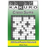 Kakuro Cross Sums – Hard Volume 6: 200 Hard Kakuro Cross Sums Kakuro Cross Sums – Hard Volume 6: 200 Hard Kakuro Cross Sums Paperback