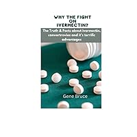 Why the Fight on Ivermectin?: The Truth & Facts about ivermectin, convertrovies and it's terrific advantages Why the Fight on Ivermectin?: The Truth & Facts about ivermectin, convertrovies and it's terrific advantages Paperback Kindle Hardcover