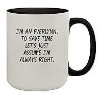 I'm An Everlynn. To Save Time Let's Just Assume I'm Always Right. - 15oz Colored Inner & Handle Ceramic Coffee Mug, Black