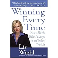 Winning Every Time: How to Use the Skills of a Lawyer in the Trials of Your Life Winning Every Time: How to Use the Skills of a Lawyer in the Trials of Your Life Kindle Audible Audiobook Hardcover Paperback