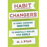 Habit Changers: 81 Game-Changing Mantras to Mindfully Realize Your Goals Habit Changers: 81 Game-Changing Mantras to Mindfully Realize Your Goals Kindle Paperback Hardcover