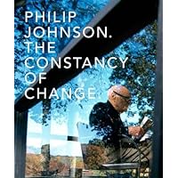 Philip Johnson: The Constancy of Change Philip Johnson: The Constancy of Change Hardcover