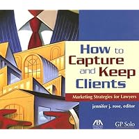 How to Capture and Keep Clients: Marketing Strategies for Lawyers How to Capture and Keep Clients: Marketing Strategies for Lawyers Paperback Audio CD