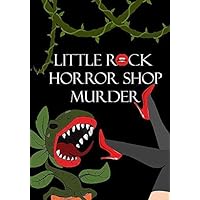 Little Rock Horror Shop Murder - A Murder Mystery Game for 18 Players