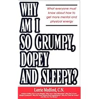 Why am I So Grumpy, Dopey, and Sleepy?: What Everyone Must Know About How to Get More Mental and Physical Energy